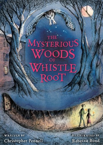 The Mysterious Woods of Whistle Root by Christopher Pennell