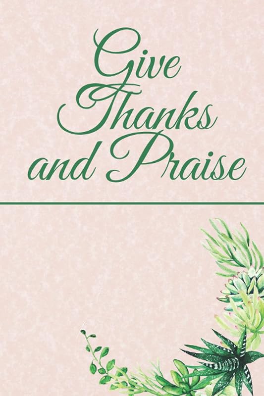 Give Thanks and Praise: Prayer Journal by James Barrett