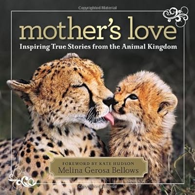 Mother's Love: Inspiring True Stories From the Animal Kingdom