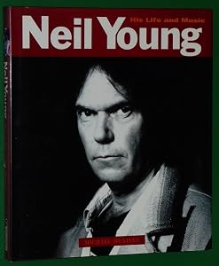 Neil Young - His Life and Music by Michael Heatley