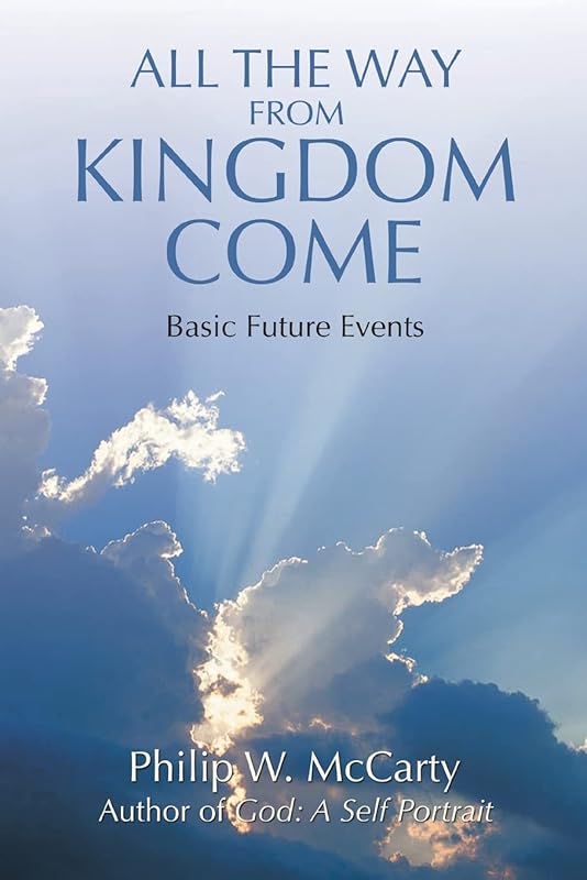 All The Way From Kingdom Come: Basic Future Events by Philip W. McCarty