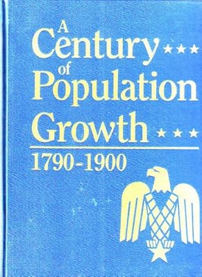 A Century of Population Growth, from the First Census of the United States to the Twelfth, 1790-1900