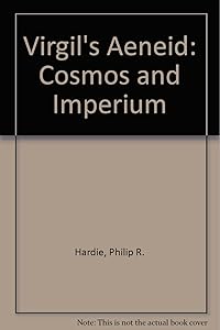 Virgil's Aeneid: Cosmos and Imperium by Philip R. Hardie