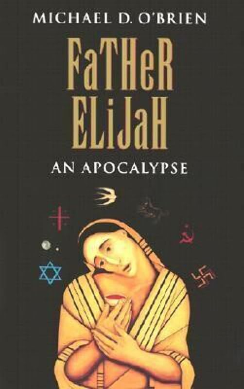 Father Elijah: An Apocalypse by Michael D. O'Brien