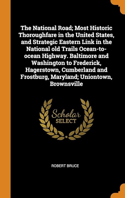 The National Road; Most Historic Thoroughfare in the United States, and Strategic Eastern Link in the National old Trails Ocean-to-ocean Highway. ... Frostburg, Maryland; Uniontown, Brownsville by Robert Bruce
