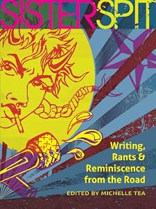 Sister Spit: Writing, Rants and Reminiscence from the Road