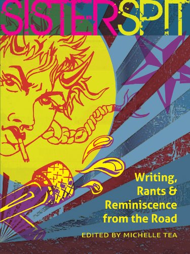 Sister Spit: Writing, Rants and Reminiscence from the Road by Michelle Tea