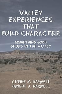 Valley Experiences That Build Character: Something Good Grows in the Valley by Cherie Harwell
