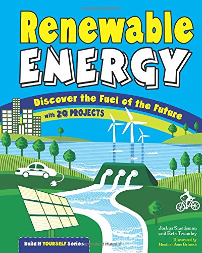Renewable Energy: Discover the Fuel of the Future With 20 Projects (Build It Yourself)