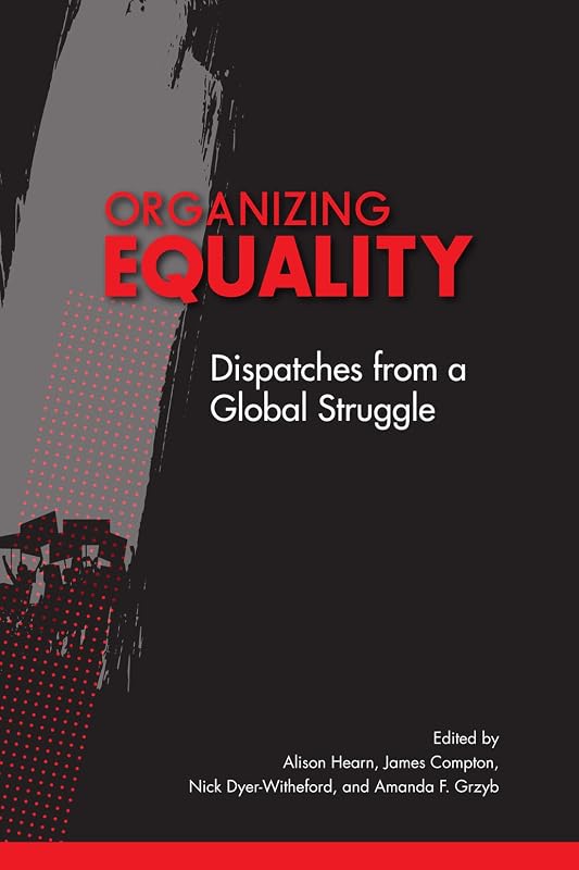 Organizing Equality: Dispatches from a Global Struggle (McGill-Queen's Studies in Protest, Power, and Resistance Book 3) by Alison Hearn