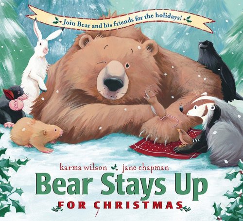 Bear Stays Up for Christmas by Karma Wilson