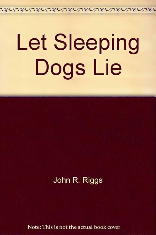 Let Sleeping Dogs Lie by John R. Riggs