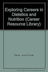 Exploring Careers in Dietetics and Nutrition (Career Resource Library) by June Kozak Kane