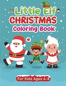 little elf Christmas coloring book for kids ages 4-8: Easy & beautiful Christmas designs To Draw, A Perfect Christmas Present for Kids 4-8