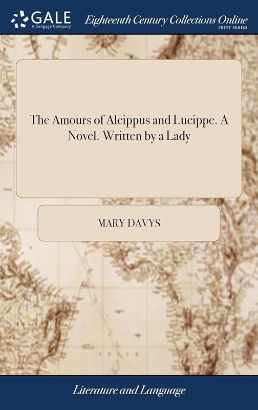 The Amours of Alcippus and Lucippe. A Novel. Written by a Lady by Mary Davys