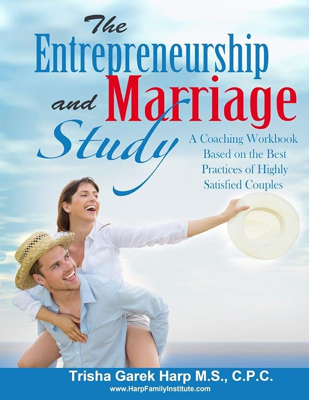 The Entrepreneurship and Marriage Study: Best Practices of Highly Satisfied Couples by Trisha Harp
