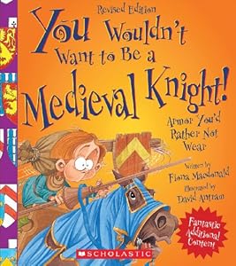 You Wouldn't Want to Be a Medieval Knight!: Armor You'd Rather Not Wear