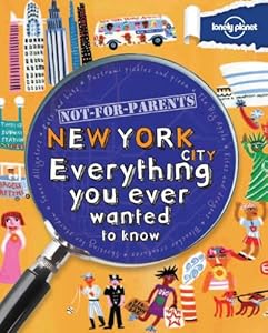 Not For Parents New York City: Everything You Ever Wanted to Know