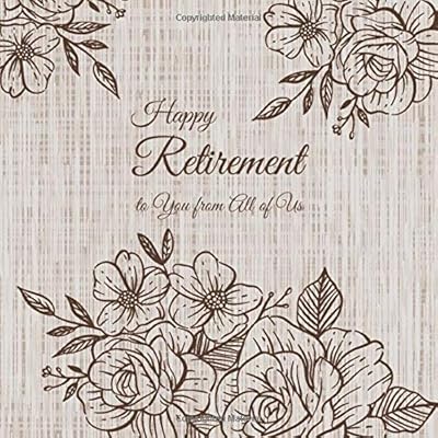 Happy Retirement to You from All of Us: Beautiful Florals for Women Thank You Book to Sign, leaving Work book to Sign, Guestbook for Retirement, ... Retirement Party Family & Friends to Write In