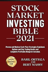 Stock Market Investing Bible 2021: Join 5% Success Club. Proven and Modern Cash-Flow Strategies Explained. Options and Day Trading Basics and Complete Profitable Blueprint Included. (Investing World) by Basil Ortega