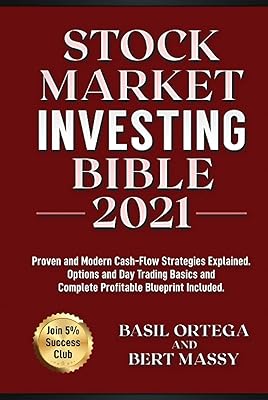 Stock Market Investing Bible 2021: Join 5% Success Club. Proven and Modern Cash-Flow Strategies Explained. Options and Day Trading Basics and Complete Profitable Blueprint Included. (Investing World)