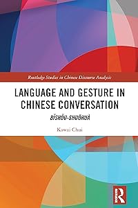 Language and Gesture in Chinese Conversation: Bǐshǒu-shuōhuà (Routledge Studies in Chinese Discourse Analysis) by Kawai Chui