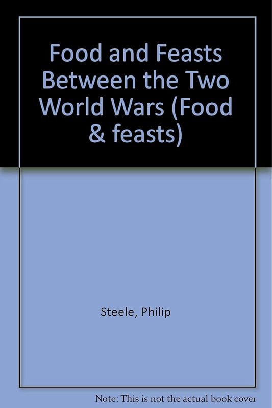 Food & Feasts: Between Two World Wars by Philip Steele