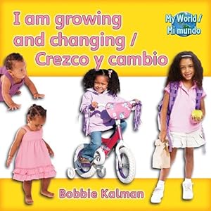 I Am Growing and Changing/Crezco y Cambio (My World/Mi Mundo)