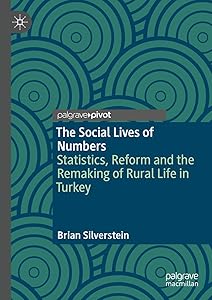 The Social Lives of Numbers: Statistics, Reform and the Remaking of Rural Life in Turkey by Brian Silverstein