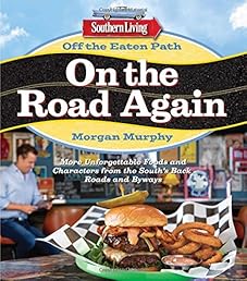 Southern Living Off the Eaten Path: On the Road Again: More Unforgettable Foods and Characters from the South's Back Roads and Byways