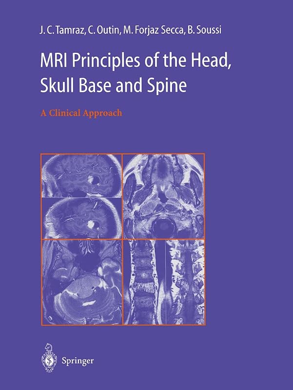 MRI Principles of the Head, Skull Base and Spine by C. Outin B. Soussi J. C. Tamraz
