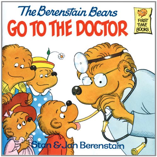 The Berenstain Bears Go to the Doctor (First Time Books(R)) by Stan Berenstain