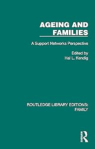 Ageing and Families: A Support Networks Perspective (Routledge Library Editions: Family) by Hal L. Kendig