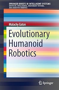 Evolutionary Humanoid Robotics (SpringerBriefs in Intelligent Systems)