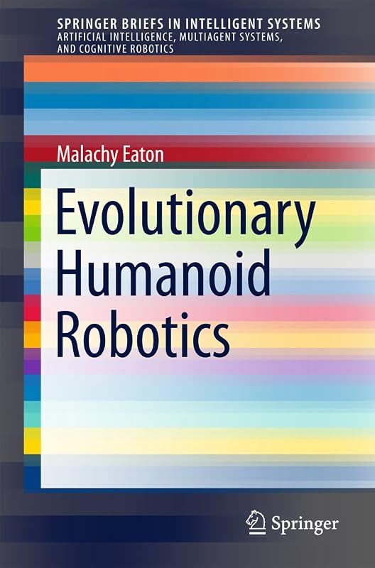 Evolutionary Humanoid Robotics (SpringerBriefs in Intelligent Systems) by Malachy Eaton