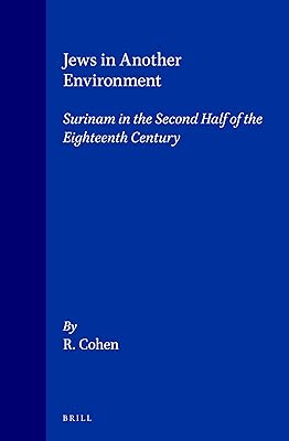 Jews in Another Environment: Surinam in the Second Half of the Eighteenth Century (Brill's Series in Jewish Studies, 1)