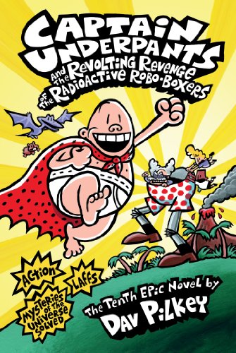 Captain Underpants and the Revolting Revenge of the Radioactive Robo-Boxers by Dav Pilkey