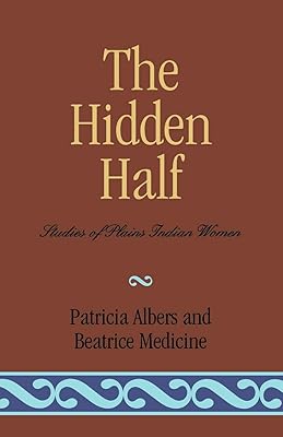 The Hidden Half: Studies of Plains Indian Women