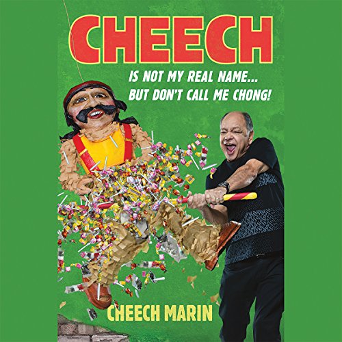 Cheech Is Not My Real Name: ...But Don't Call Me Chong by Cheech Marin