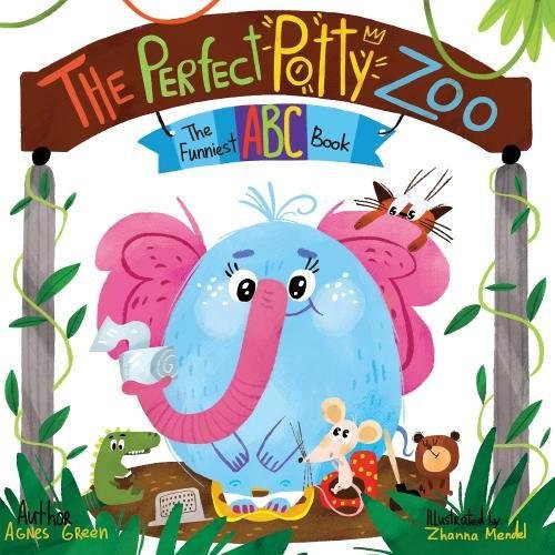 The Perfect Potty Zoo: The Funniest ABC Book by Agnes Green
