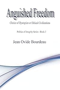 ANGUISHED FREEDOM: Choice of Dystopian or Ethical Civilizations (Politics of Integrity)