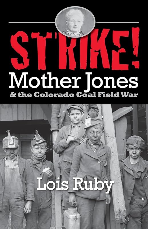 Strike! Mother Jones and the Colorado Coal Field War by Lois Ruby