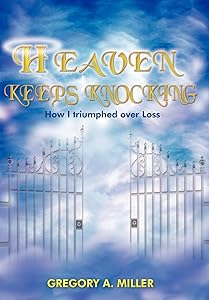 Heaven Keeps Knocking by Gregory A Miller