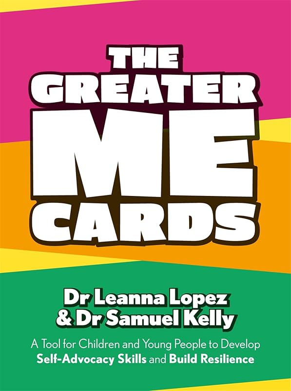 The Greater Me Cards: A Tool for Children and Young People to Develop Self-advocacy Skills and Build Resilience by Leanna Lopez