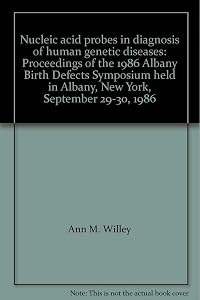 Nucleic acid probes in diagnosis of human genetic diseases: Proceedings of the 1986 Albany Birth Defects Symposium held in Albany, New York, September 29-30, 1986 by Ann M. Willey