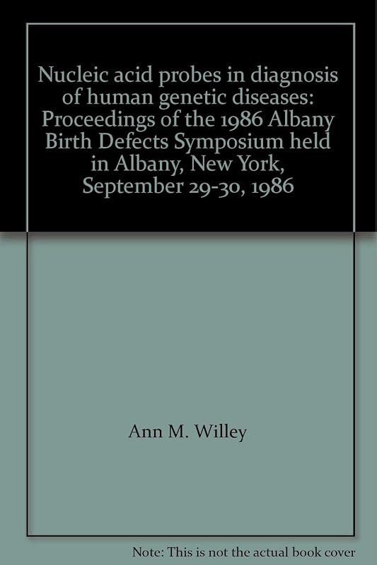 Nucleic acid probes in diagnosis of human genetic diseases: Proceedings of the 1986 Albany Birth Defects Symposium held in Albany, New York, September 29-30, 1986 by Ann M. Willey