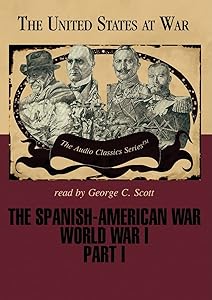 The Spanish-American War and World War I, Part 1 Lib/E (United States at War)