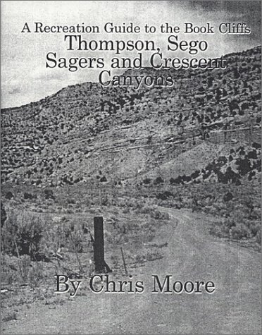 A Recreation Guide to the Book Cliffs by Chris Moore