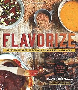 Flavorize: Great Marinades, Injections, Brines, Rubs, and Glazes by Ray "DR. BBQ" Lampe 
			
			
		
		
		
       	 
       		
       			,