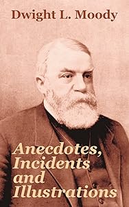 Anecdotes, Incidents and Illustrations by Dwight L Moody